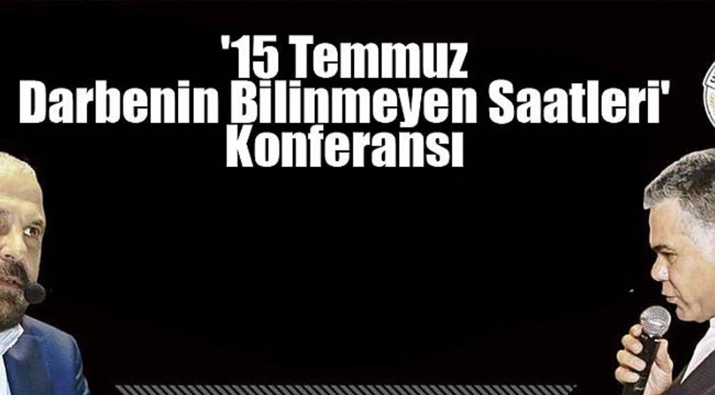 '15 Temmuz Darbenin Bilinmeyen Saatleri' Konferansı - Samsun Haber