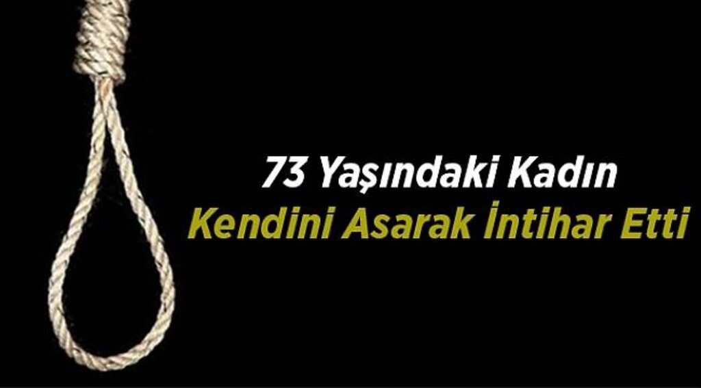 73 yaşındaki kadın kendini asarak intihar etti