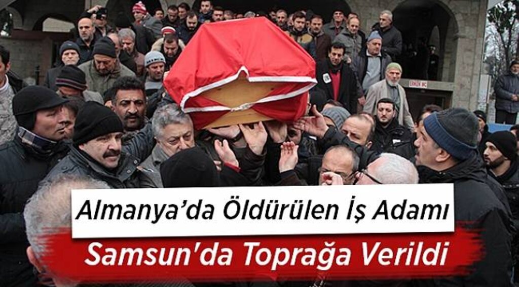 Almanya’da öldürülen iş adamı Samsun'da toprağa verildi