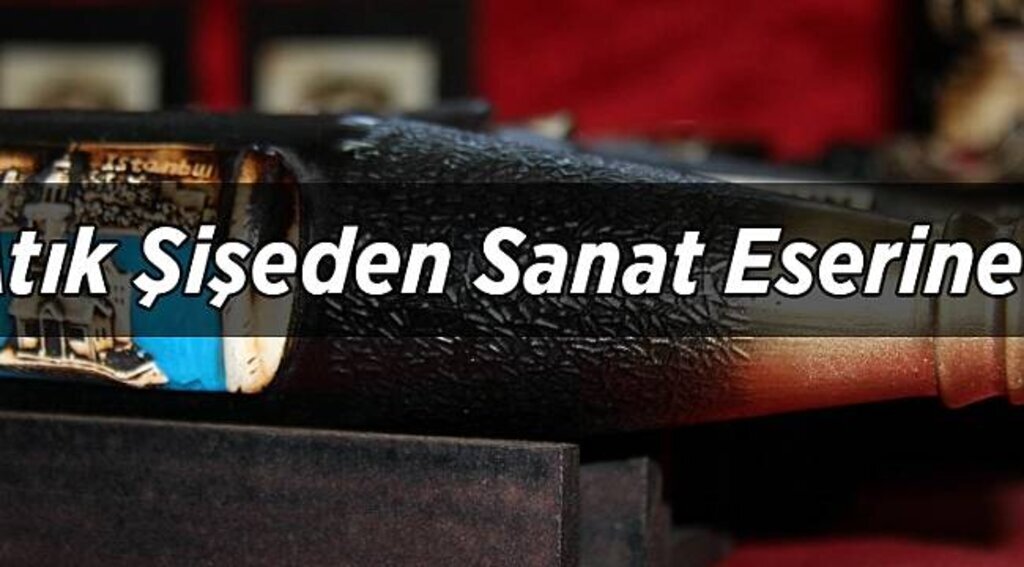 Atık Şişeden Sanat Eserine - Samsun Haber