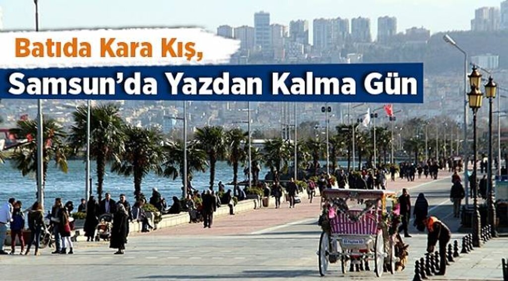 Batıda kara kış, Samsun’da yazdan kalma gün