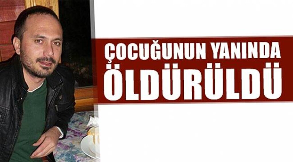 Çocuğunun yanında öldürüldü