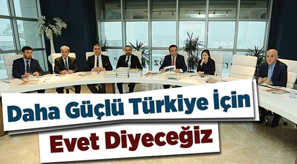 Daha güçlü Türkiye için evet diyeceğiz