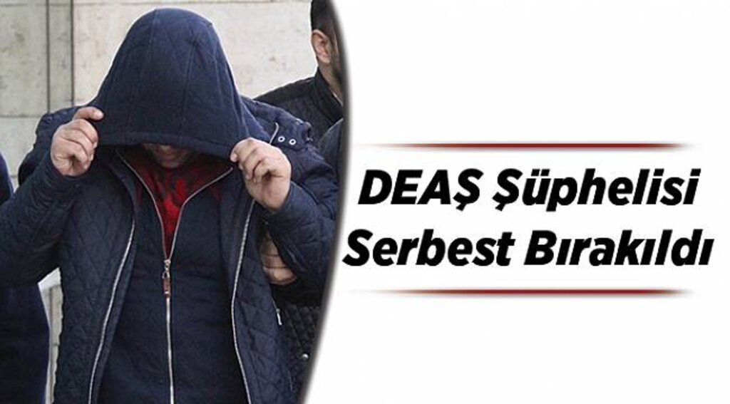 DEAŞ şüphelisi serbest bırakıldı