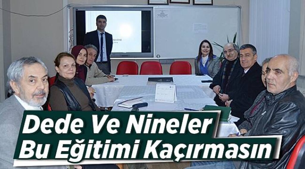 Dede ve nineler bu eğitimi kaçırmasın