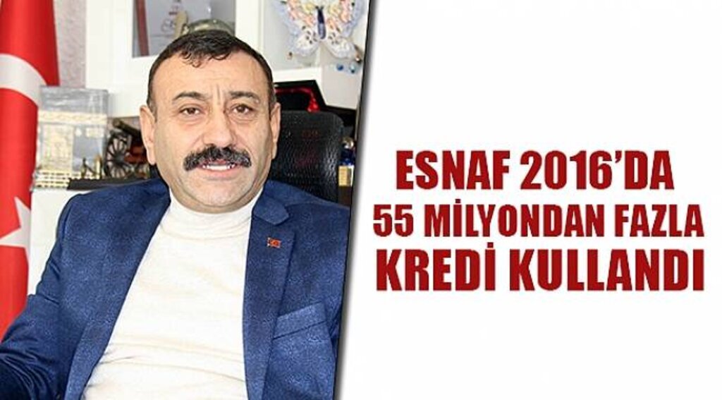 Esnaf, 2016’da 55 milyondan fazla kredi kullandı