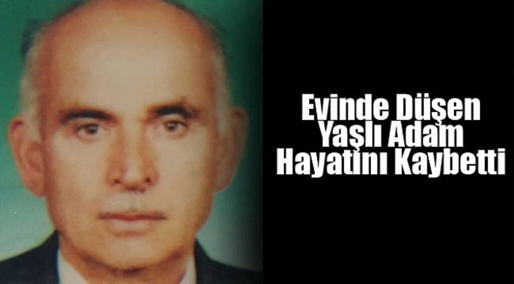 Evinde Düşen Yaşlı Adam Hayatını Kaybetti - Samsun Haber