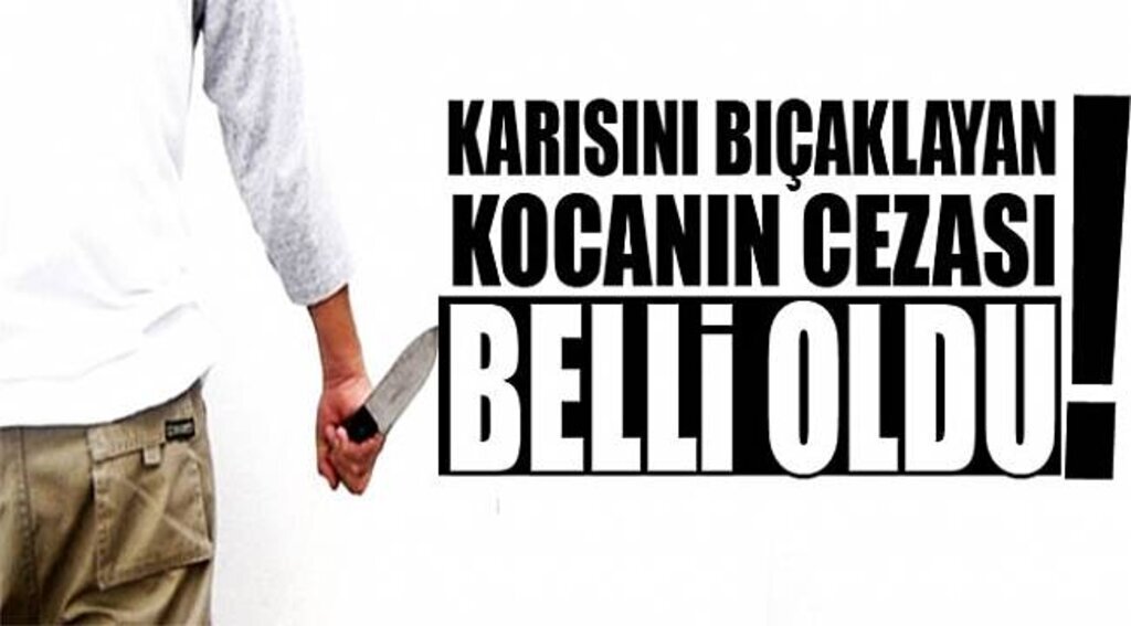 Karısını Bıçaklayan Kocanın Cezası Belli Oldu - Samsun Haber