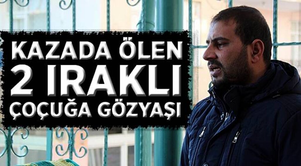 Kazada ölen 2 Iraklı çocuğa gözyaşı