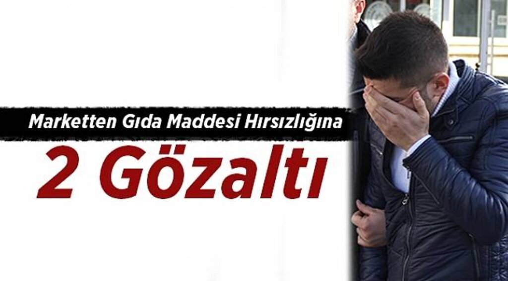 Marketten gıda maddesi hırsızlığına 2 gözaltı