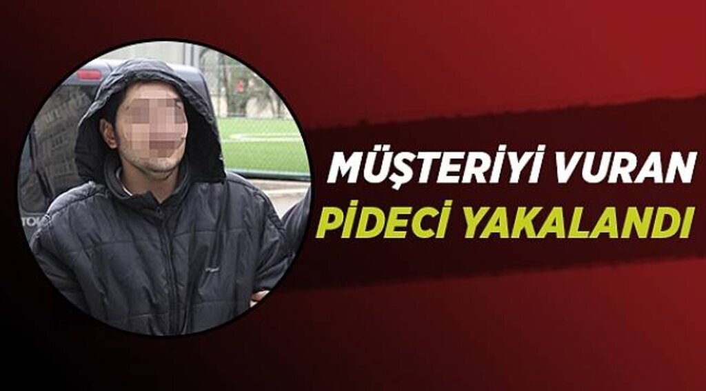 Müşteriyi vuran pideci yakalandı