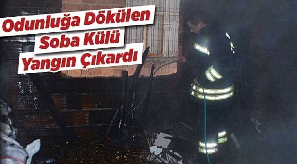Odunluğa dökülen soba külü yangın çıkardı