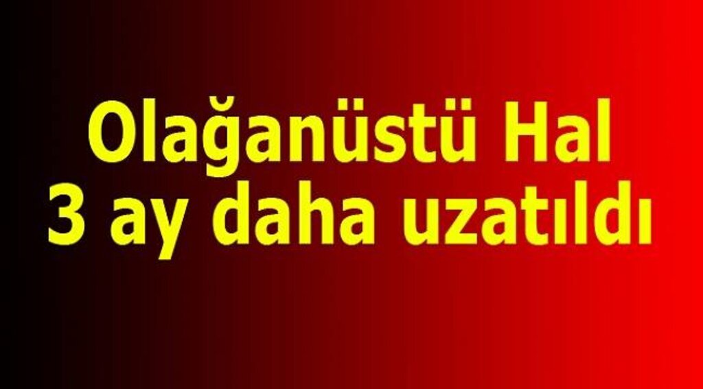 OHAL 3 ay daha uzatıldı