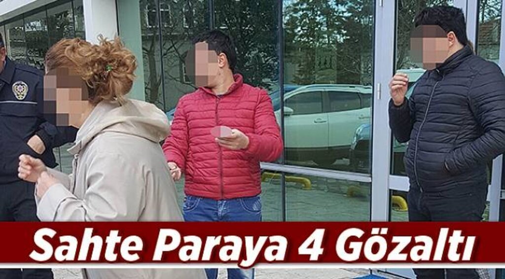 Sahte paraya 4 gözaltı
