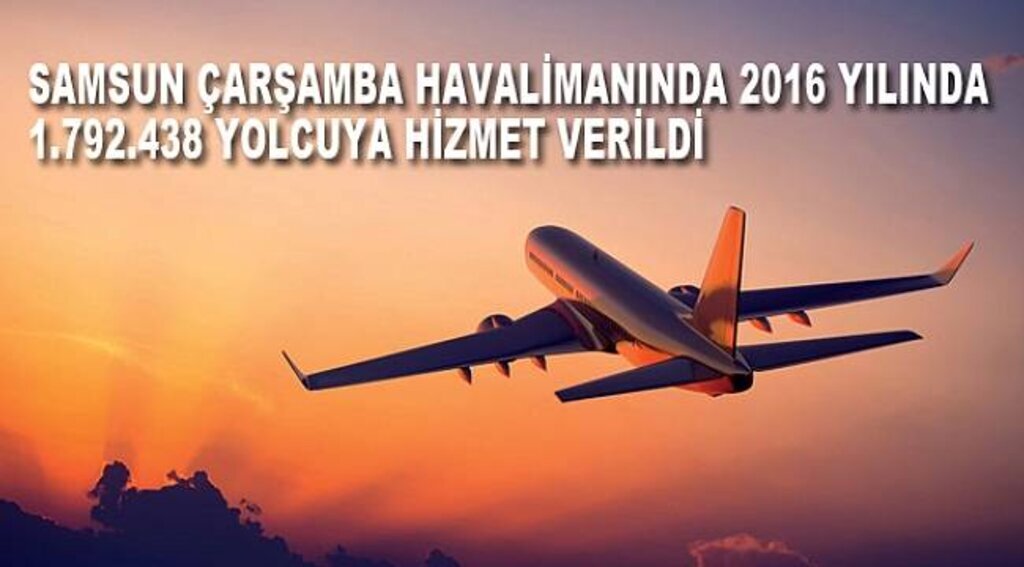SAMSUN ÇARŞAMBA HAVALİMANINDA 2016 YILINDA 1.792.438 YOLCUYA HİZMET VERİLDİ