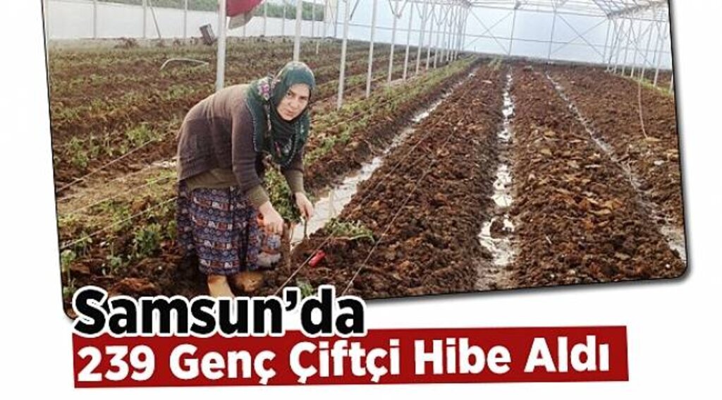 Samsun’da 239 genç çiftçi hibe aldı