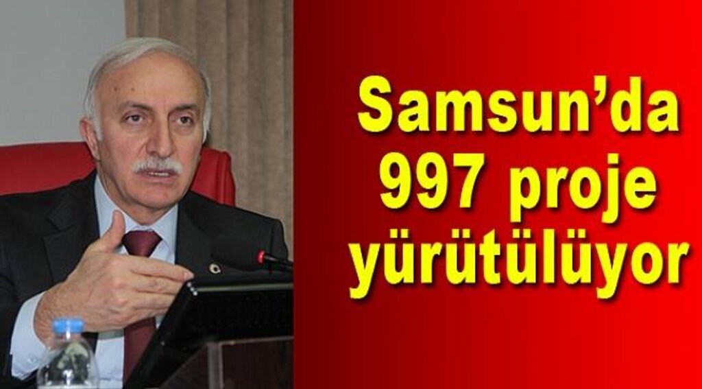 Samsun’da 997 proje yürütülüyor