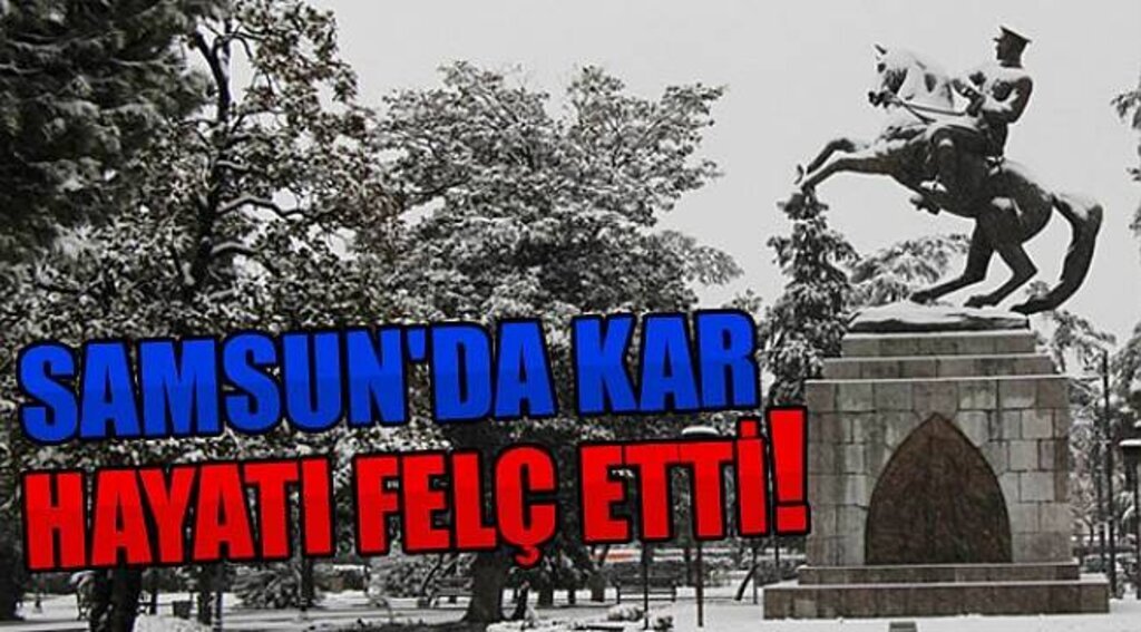 SAMSUN'DA KAR HAYATI FELÇ ETTİ!