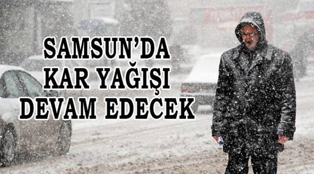 SAMSUN'DA KAR YAĞIŞI SÜRECEK