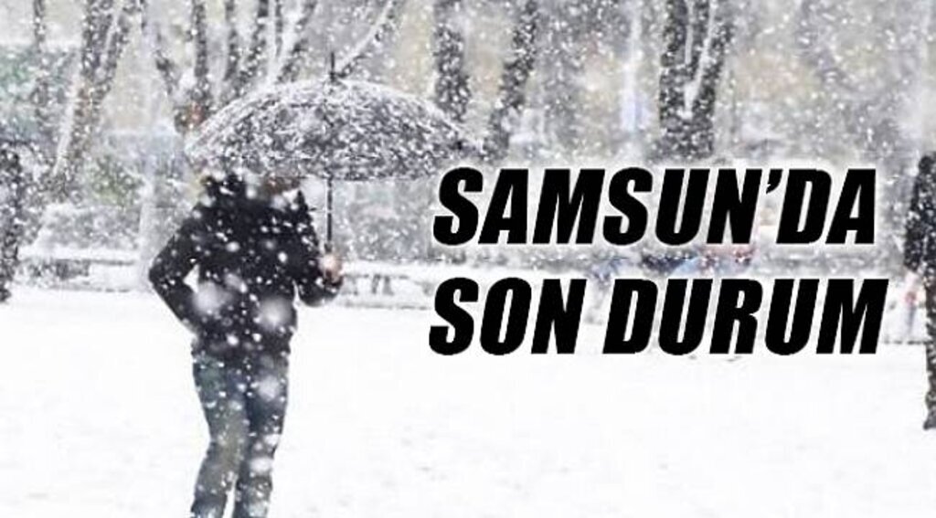 Samsun'da Son Durum!