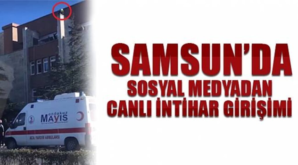 Samsun'da Sosyal Medyadan Canlı İntihar Girişimi - Samsun Haber