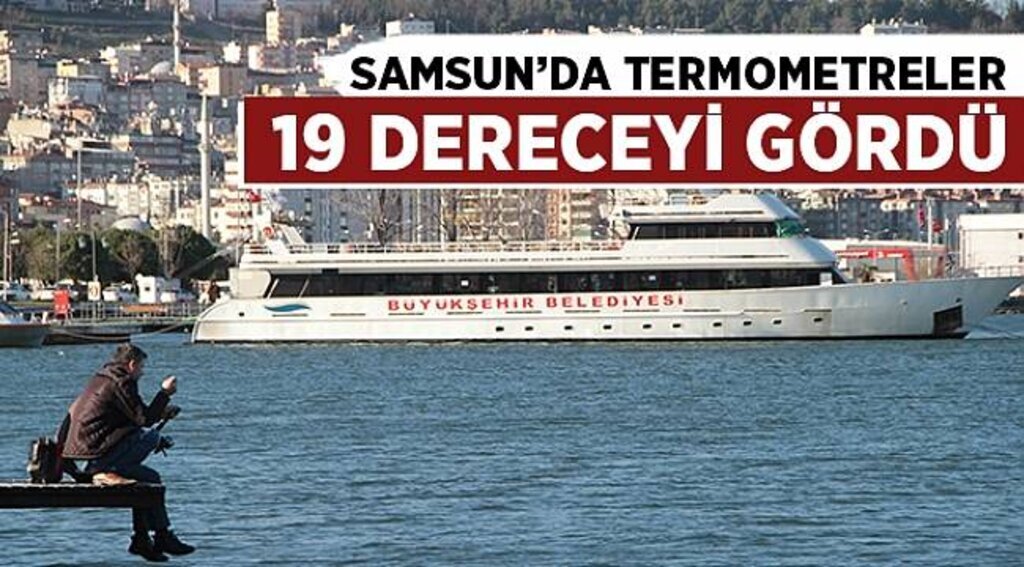 Samsun’da termometreler 19 dereceyi gördü