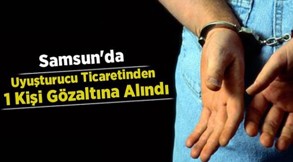Samsun'da uyuşturucu ticaretinden 1 kişi gözaltına alındı