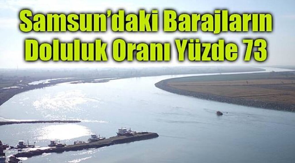 Samsun’daki barajların doluluk oranı yüzde 73 - Samsun Haber