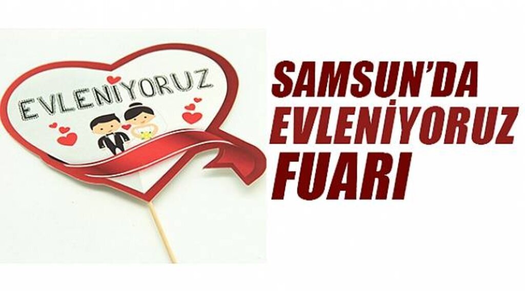 “Samsun Evleniyoruz Fuarı” 9 Şubat'ta Açılacak - Samsun Haber