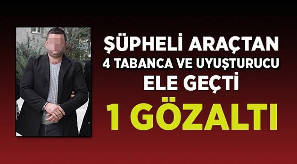 Şüpheli araçtan 4 tabanca ve uyuşturucu ele geçti: 1 gözaltı