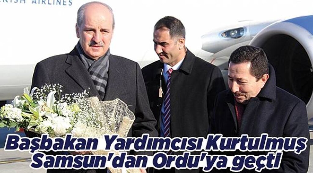 Başbakan Yardımcısı Kurtulmuş Samsun'dan Ordu'ya geçti