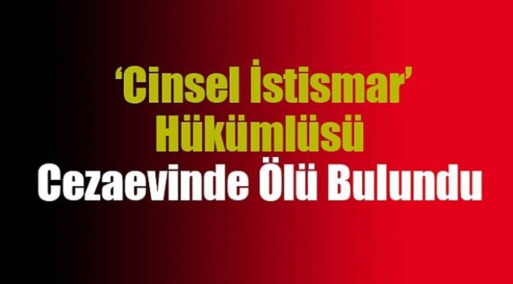 ‘Cinsel istismar’ hükümlüsü cezaevinde ölü bulundu