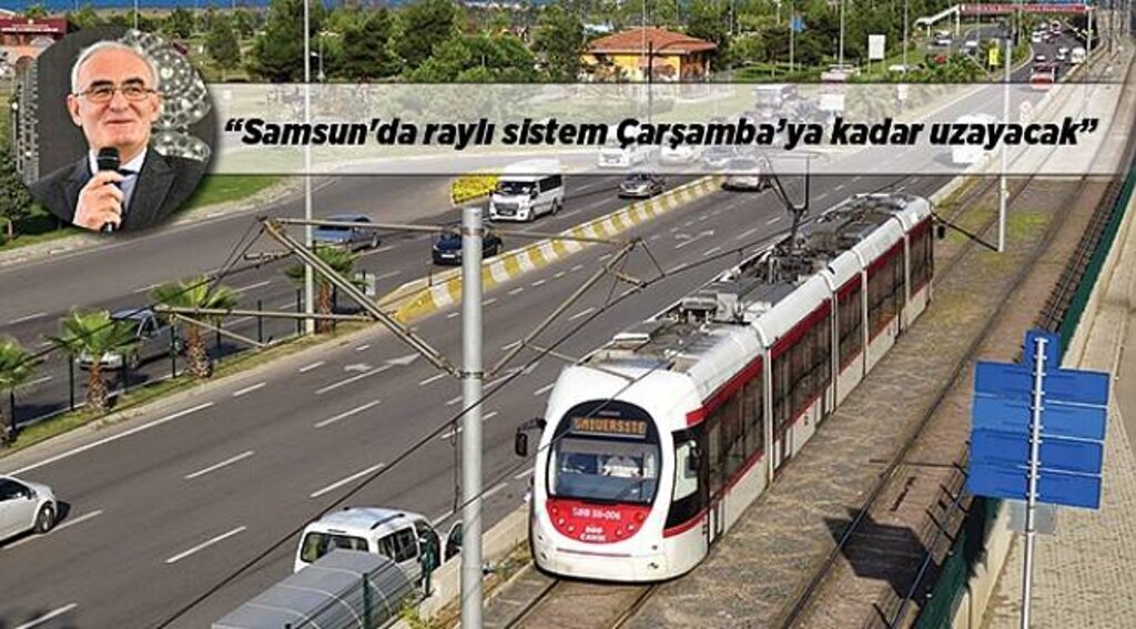 Samsun'da raylı sistem Çarşamba’ya kadar uzayacak