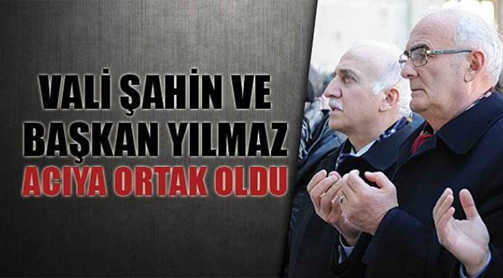 VALİ ŞAHİN VE BAŞKAN YILMAZ ACIYA ORTAK OLDU