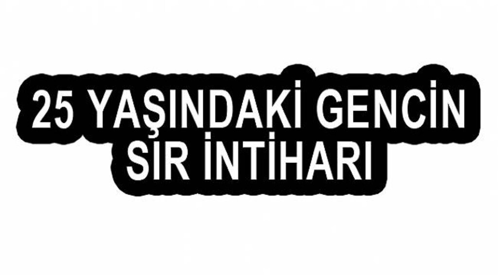 25 yaşındaki genç intihar etti