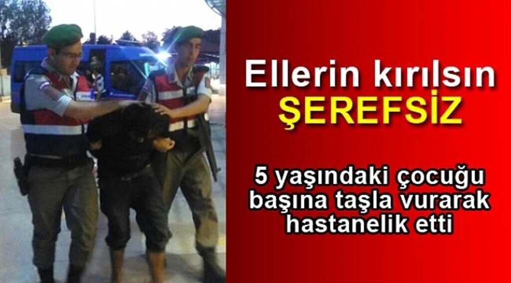 5 yaşındaki çocuğu başına taşla vurarak hastanelik etti
