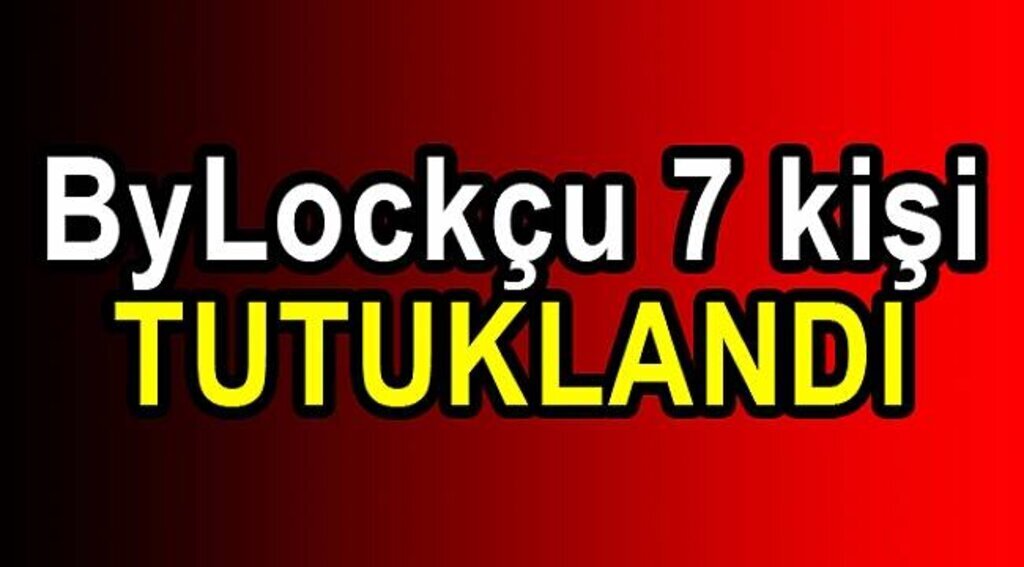 ByLock operasyonu: 7 tutuklama