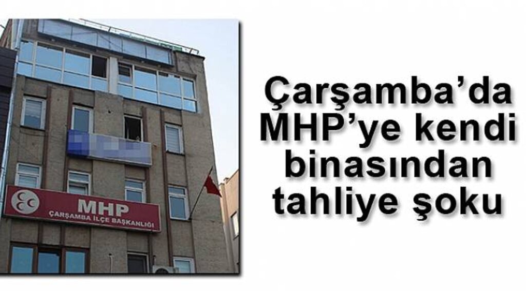 Çarşamba'da MHP'ye kendi binasından 'tahliye' şoku!