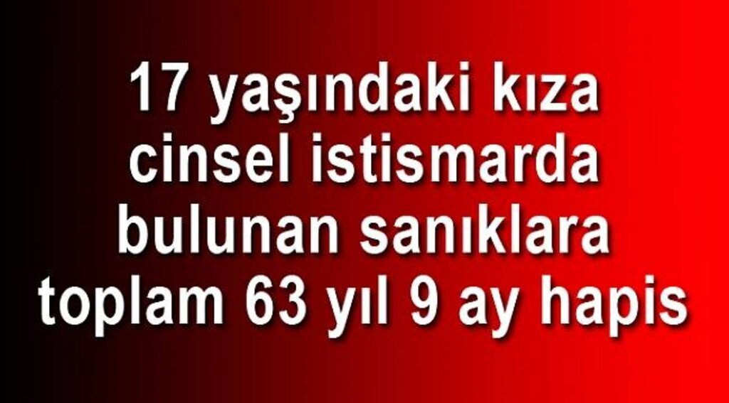 Cinsel istismar sanıklarına toplam 63 yıl 9 ay hapis