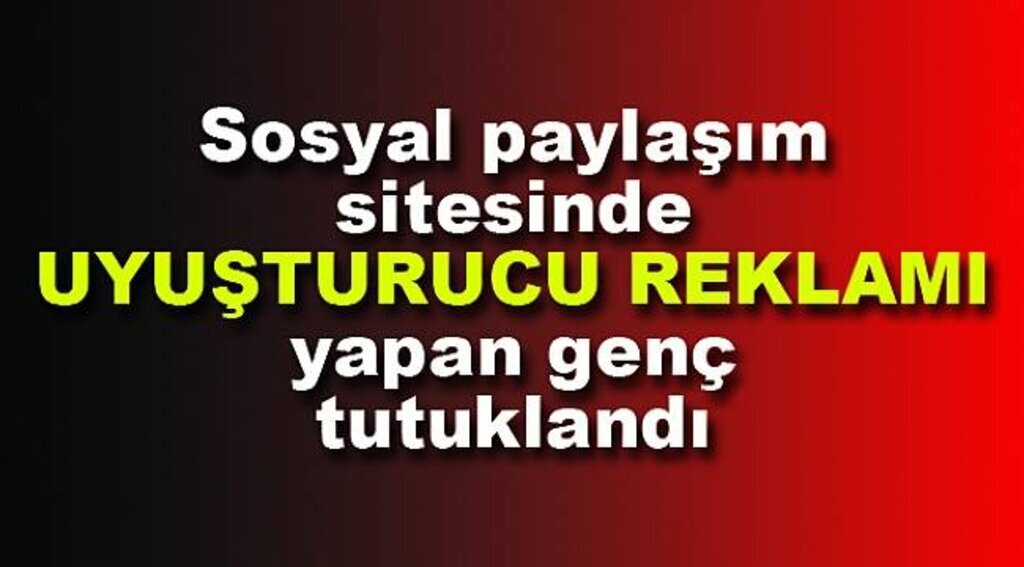 İnternette uyuşturucu reklamı yapan genç tutuklandı