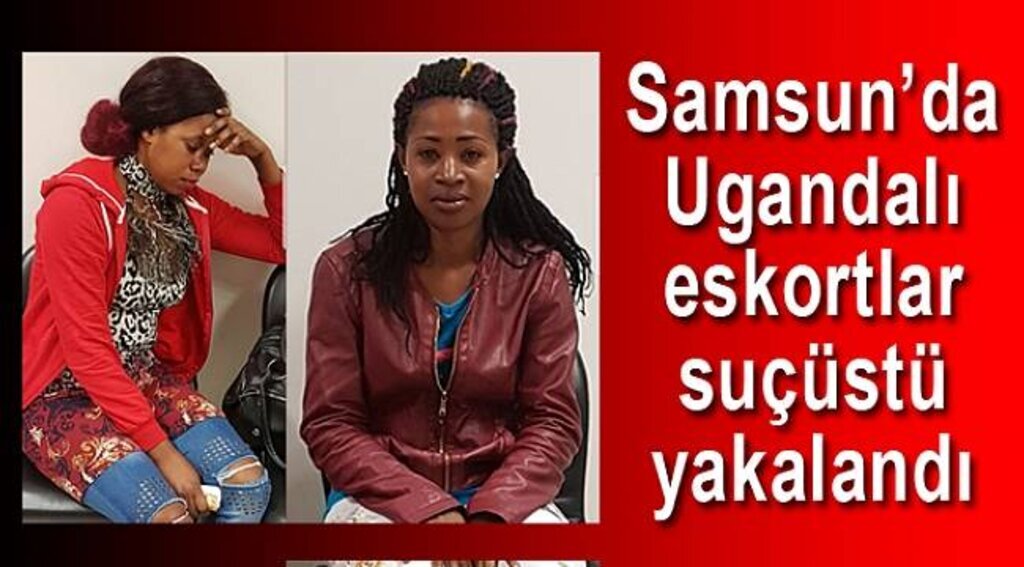 Samsun'da Ugandalı eskortlar fuhuş yaparken yakalandı