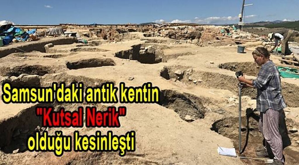 Samsun'daki antik kentin "Kutsal Nerik" olduğu kesinleşti