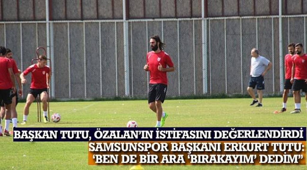SAMSUN HABER - Başkan Tutu, Özalan'ın istifasını değerlendirdi