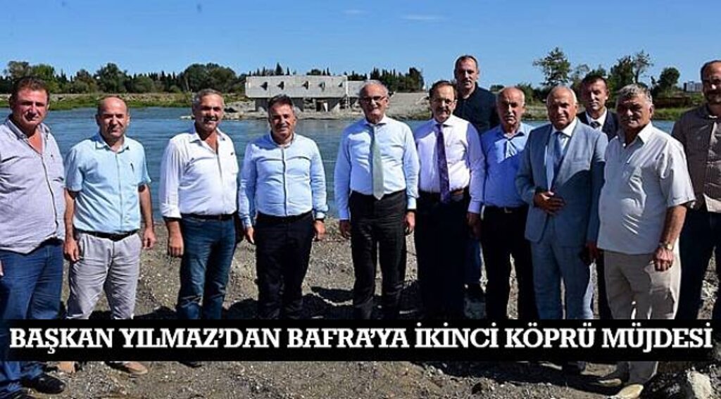 SAMSUN HABER - BAŞKAN YILMAZ'DAN BAFRA'YA İKİNCİ KÖPRÜ MÜJDESİ
