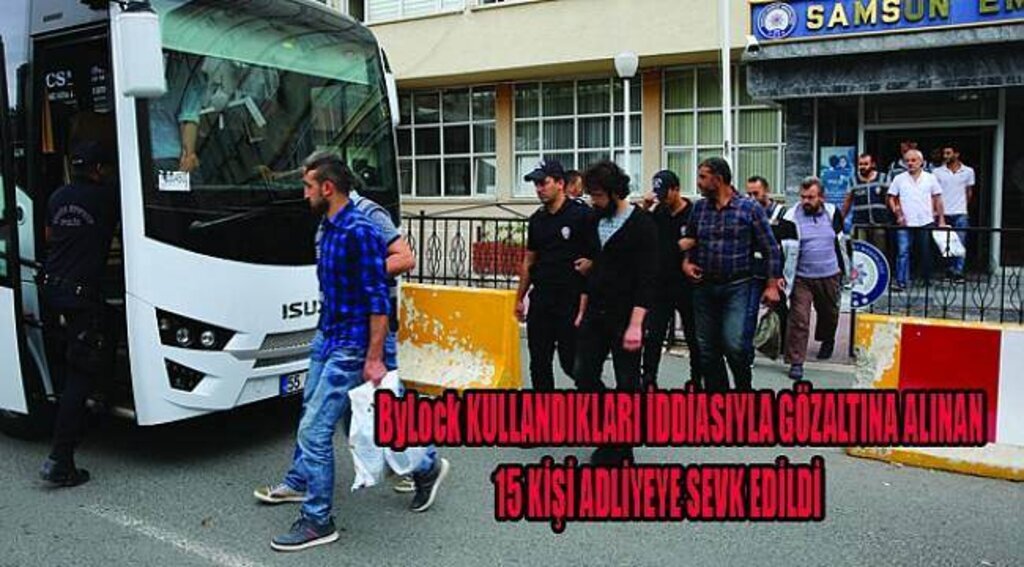 SAMSUN HABER - ByLock kullandıkları iddiasıyla gözaltına alınan 15 kişi adliyeye sevk edildi