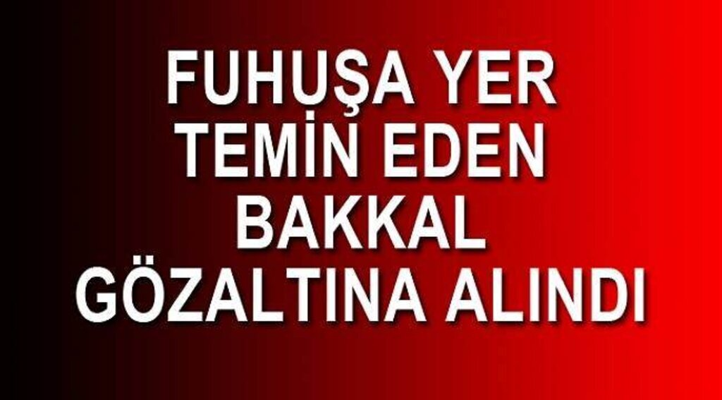 Samsun Haber - Fuhuşa yer temin eden bakkala gözaltı