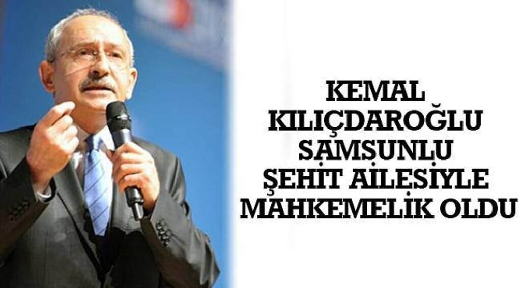 SAMSUN HABER - Kemal Kılıçdaroğlu Samsunlu şehit ailesiyle mahkemelik oldu