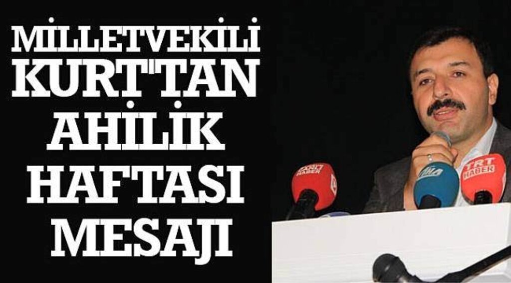 SAMSUN HABER - MİLLETVEKİLİ KURT'tAN AHİLİK HAFTASI MESAJI