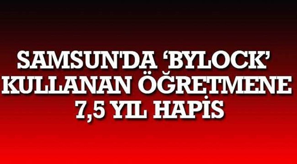SAMSUN HABER - Samsun'da ‘Bylock’ kullanan öğretmene 7,5 yıl hapis