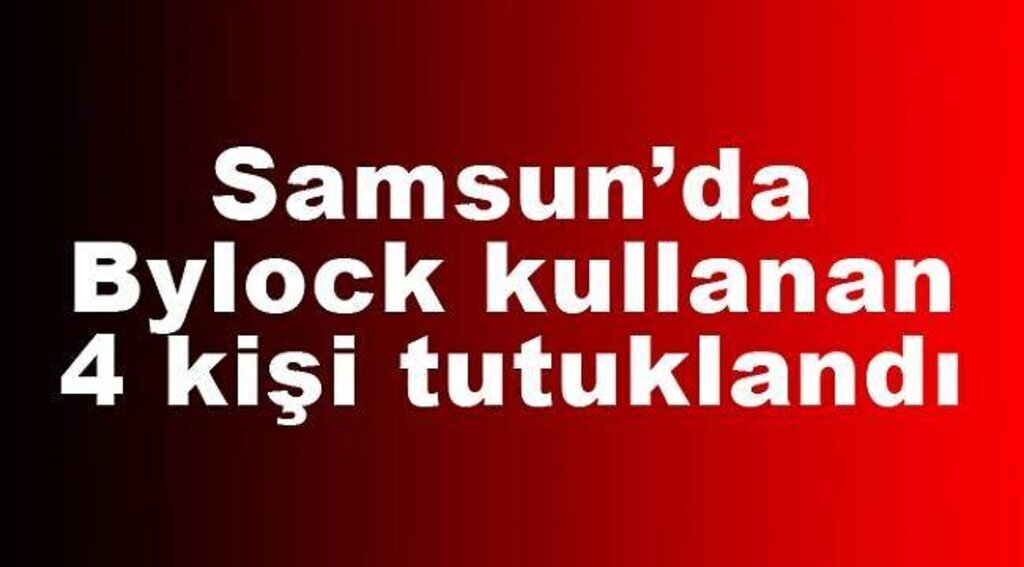 Samsun Haber - Samsun'da ByLock'tan 4 kişi tutuklandı
